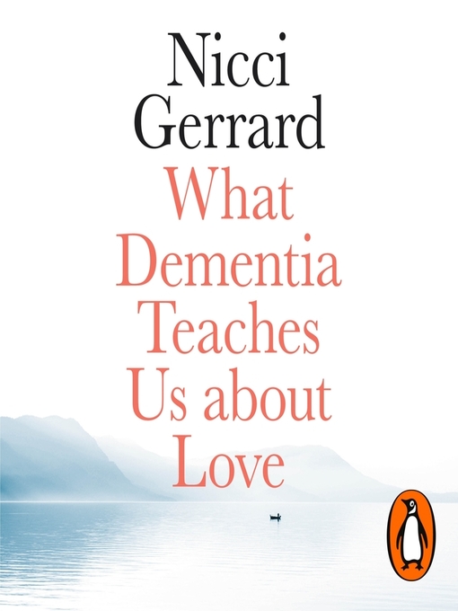 Title details for What Dementia Teaches Us About Love by Nicci Gerrard - Wait list